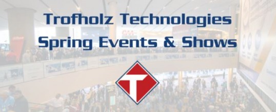 Trofholz Technologies Spring Events and Shows